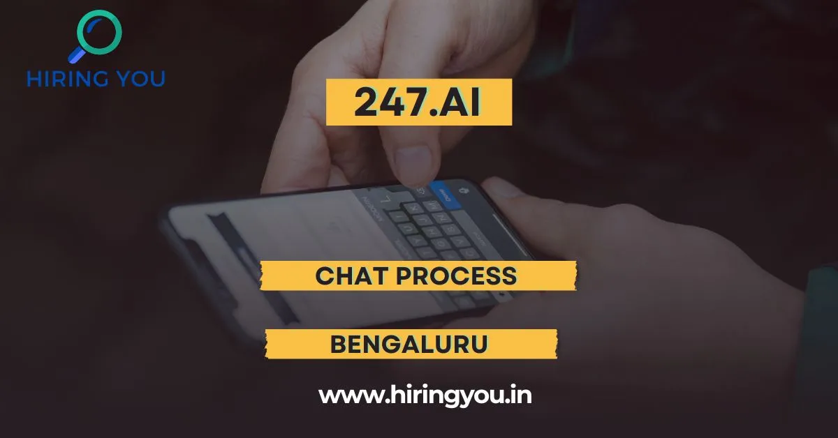 Chat Process 247.ai Walk-in Drive Bengaluru ₹20,000month